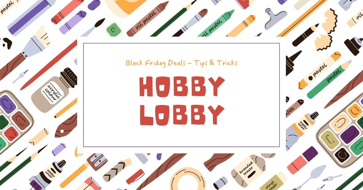 Hobby Lobby Black Friday Deals – Tips & Tricks: January,2026
